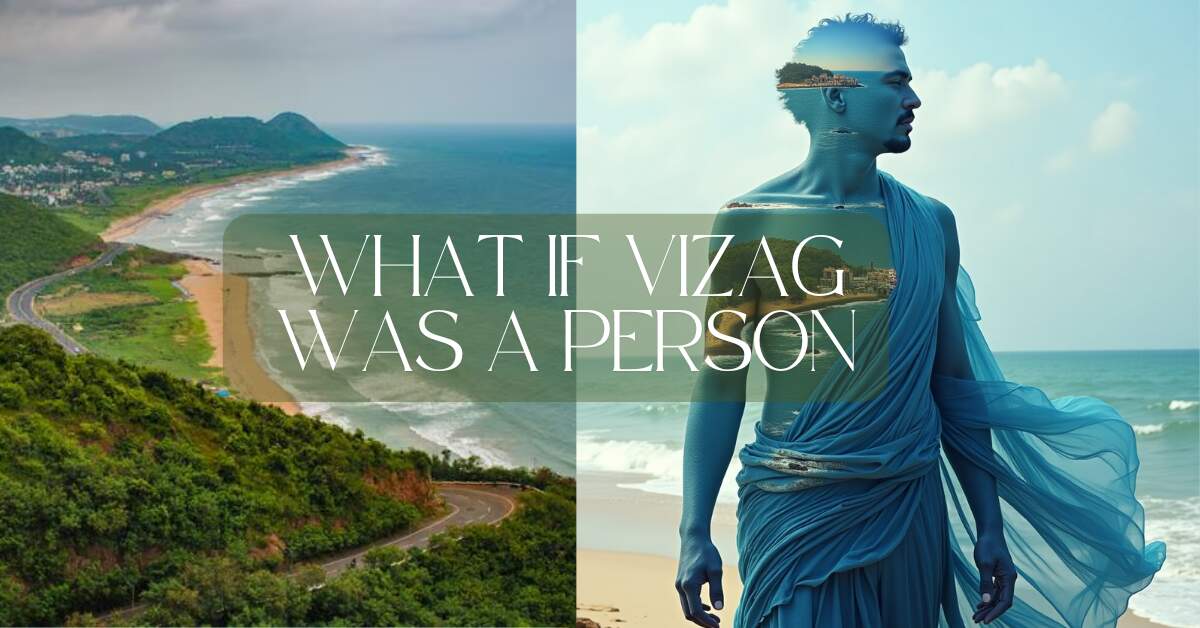 What if Vizag was a Person? Where would its heart, brain and other body parts be?