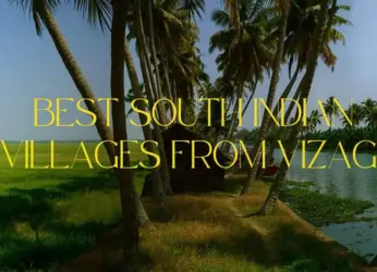 Best South Indian Villages to Tour from Visit from Vizag!