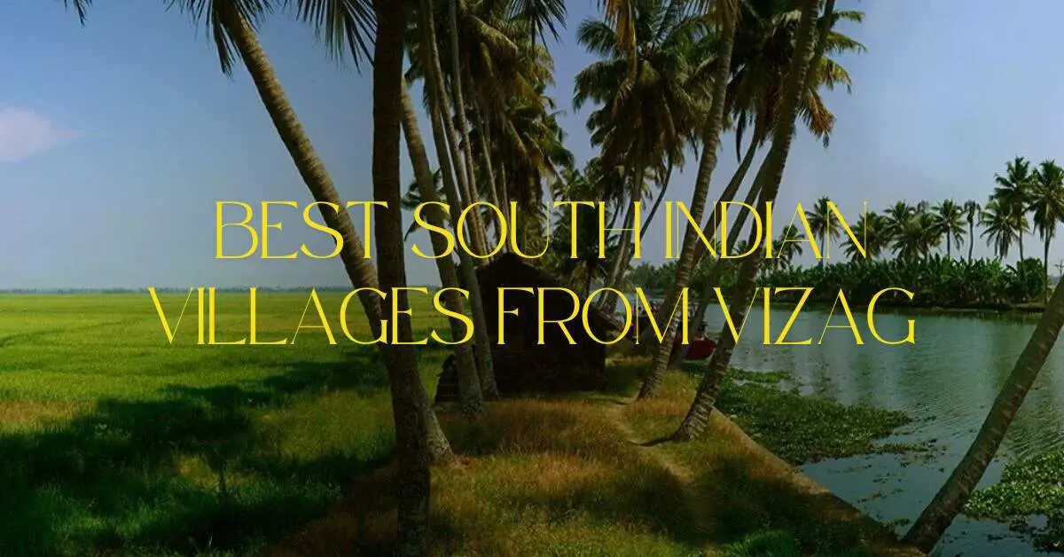south indian villages to visit from Vizag